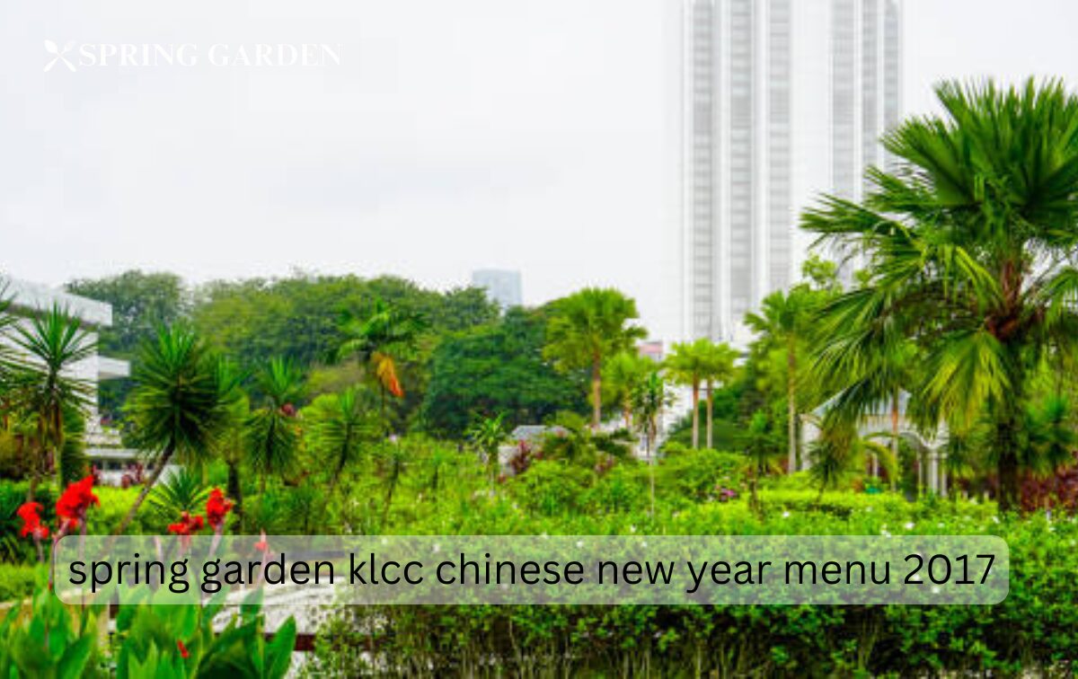 spring garden klcc chinese new year menu 2017