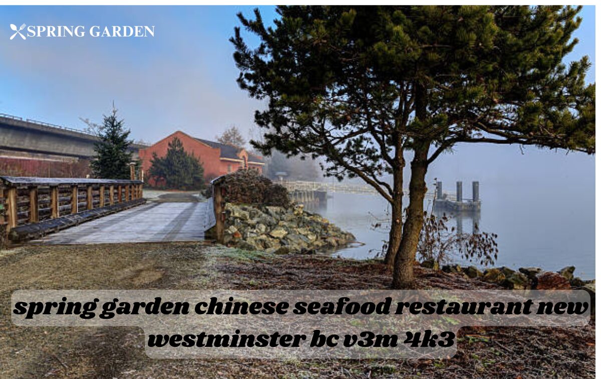 spring garden chinese seafood restaurant new westminster bc v3m 4k3