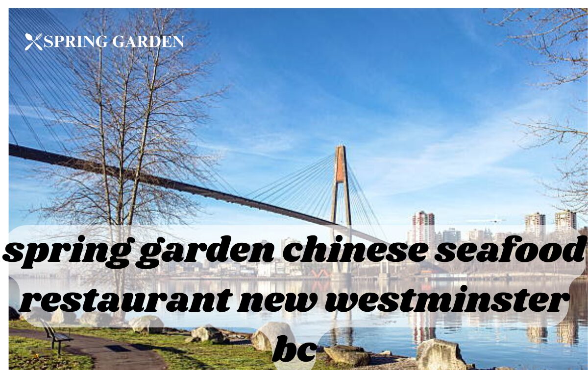 spring garden chinese seafood restaurant new westminster bc