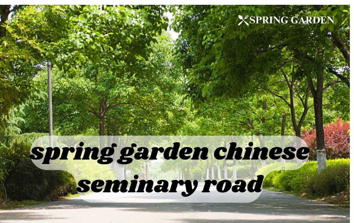 spring garden chinese seminary road
